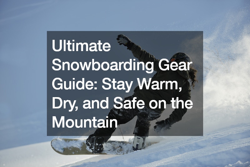 Ultimate Snowboarding Gear Guide: Stay Warm, Dry, and Safe on the Mountain